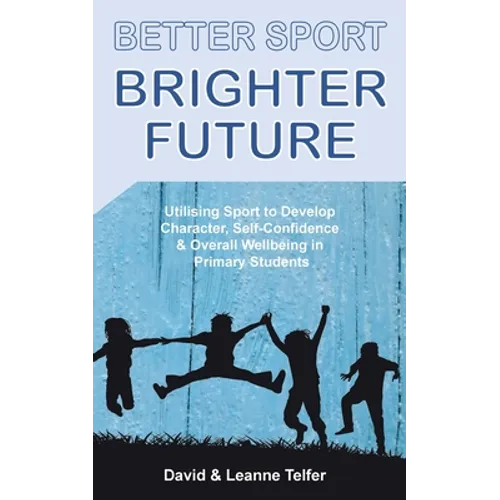 Better Sport, Brighter Future: Utilising sport to develop character, self confidence & overall wellbeing in primary students.