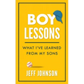 Boy Lessons: What I've Learned from My Sons