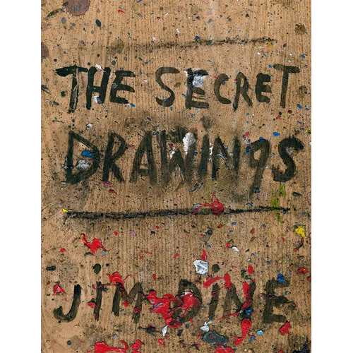 Jim Dine: The Secret Drawings