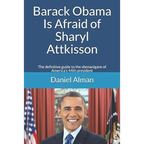 Barack Obama Is Afraid of Sharyl Attkisson: The definitive guide to the shenanigans of America's 44th president - Paperback