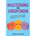 Mastering the Unspoken: The Power of Micro-Expressions in Communication