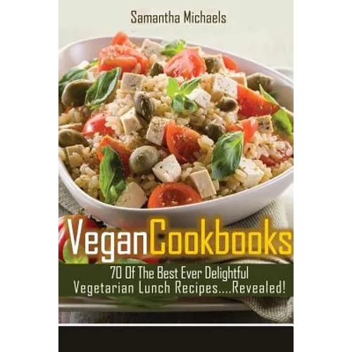 Vegan Cookbooks: 70 of the Best Ever Delightful Vegetarian Lunch Recipes....Revealed!