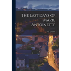 The Last Days of Marie Antoinette - Paperback