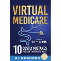 Virtual Medicare -10 Costly Mistakes You Can't Afford to Make