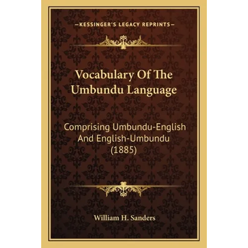 Vocabulary Of The Umbundu Language: Comprising Umbundu-English And English-Umbundu (1885)