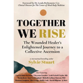 Together We Rise: The Wounded Healer's Enlightened Journey to a Collective Ascension