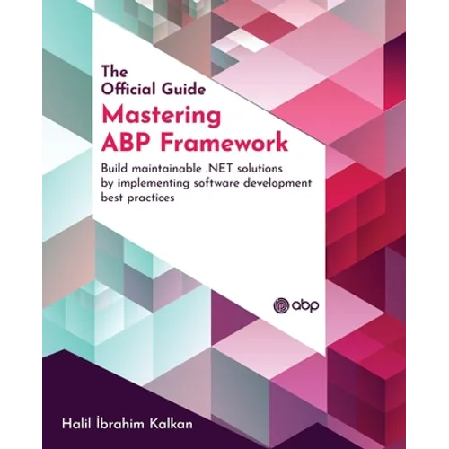 Mastering ABP Framework: Build maintainable .NET solutions by implementing software development best practices