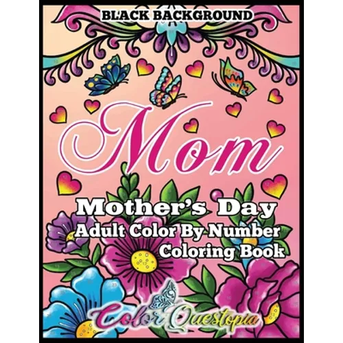 Mother's Day Coloring Book - Mom- Adult Color by Number BLACK BACKGROUND: 35 Large Print Relaxing Images for Incredible Moms