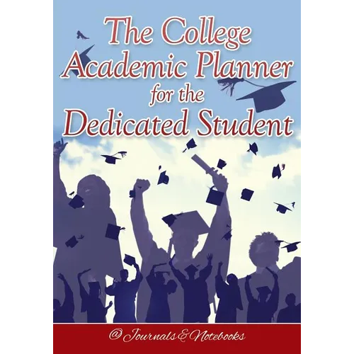 The College Academic Planner for the Dedicated Student