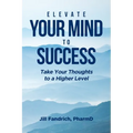 Elevate Your Mind to Success: Take Your Thoughts to a Higher Level