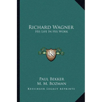 Richard Wagner: His Life In His Work