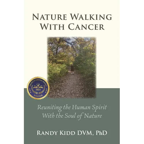 Nature Walking With Cancer: Reuniting The Human Spirit With The Soul Of Nature