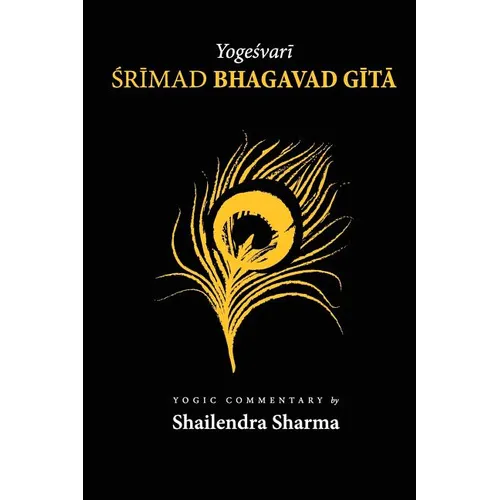 Yogeshvari Shrimad Bhagvad Gita: A Yogic Commentary