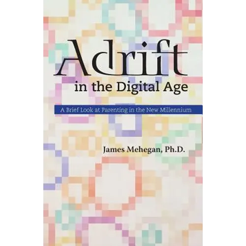 Adrift in the Digital Age: A Brief Look at Parenting in the New Millennium