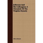 Jefferson And His Colleagues; A Chronicle Of The Virginia Dynasty - Paperback
