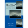 A Manual Of The Lodge: or Monitorial Instructions in the Degrees of Entered Apprentice, Fellow Craft, and Master Mason