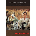 Silver Stallion: A Novel of Korea