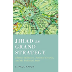 Jihad as Grand Strategy: Islamist Militancy, National Security, and the Pakistani State - Hardcover