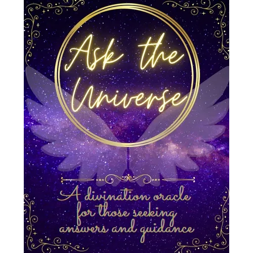 Ask The Universe: A divination oracle for those seeking answers and guidance