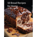 50 Bread Recipes for Home