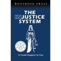THE INJUSTICE SYSTEM, It Could Happen to You