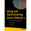 Using and Administering Linux: Volume 1: Zero to Sysadmin: Getting Started