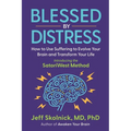 Blessed by Distress: How to Use Suffering to Evolve Your Brain and Transform Your Life: Introducing the SatoriWest Method