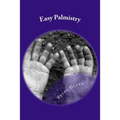 Easy Palmistry: A Simple Guide To Palm Reading And Making It A Business