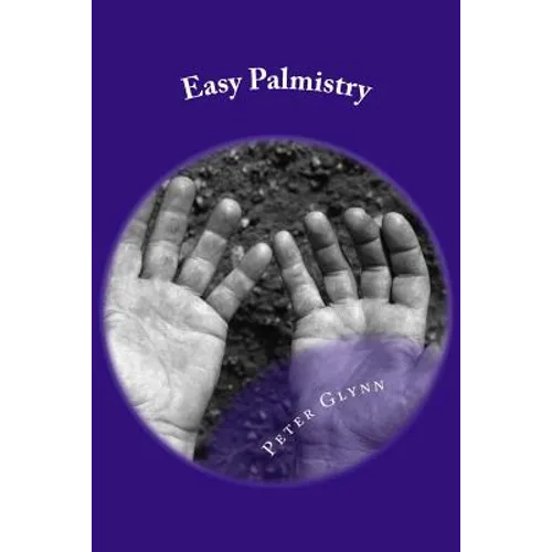 Easy Palmistry: A Simple Guide To Palm Reading And Making It A Business