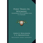 Pony Trails In Wyoming: Hoofprints Of A Cowboy And U.S. Ranger