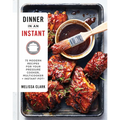 Dinner in an Instant: 75 Modern Recipes for Your Pressure Cooker, Multicooker, and Instant Pot(r) a Cookbook