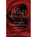 Wild Monogamy: Cultivating Erotic Intimacy to Keep Passion and Desire Alive