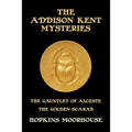 The Addison Kent Mysteries: The Gauntlet of Alceste / The Golden Scarab