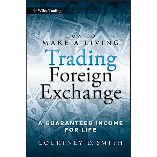 How to Make a Living Trading Foreign Exchange: A Guaranteed Income for Life