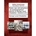 Peace, War, and Adventure: An Autobiographical Memoir of George Laval Chesterton. Volume 2 of 2
