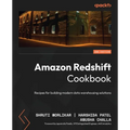 Amazon Redshift Cookbook - Second Edition: Recipes for building modern data warehousing solutions