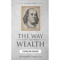 The WAY to Wealth: And A PLAN by which every MAN MAY PAY HIS TAXES.