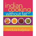 Indian Cooking Without Fat: The Revolutionary New Way to Enjoy Healthy and Delicious Indian Food