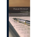 Psalm Wowapi: The Book Of Psalms In The Dakota Language: Translated From The Hebrew