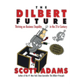 The Dilbert Future: Thriving on Stupidity in the 21st Century