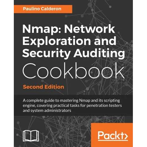 Nmap Network Exploration and Security Auditing Cookbook: Network discovery and security scanning at your fingertips