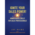 Ignite Your Sales Power!: Mindfulness Skills for Sales Professionals