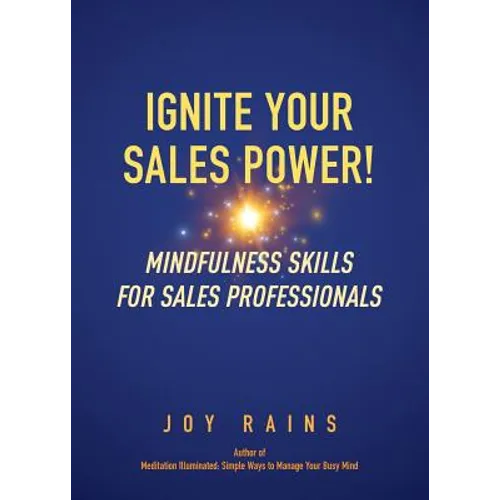 Ignite Your Sales Power!: Mindfulness Skills for Sales Professionals