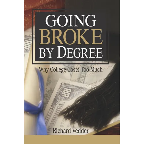 Going Broke by Degree: Why College Costs Too Much