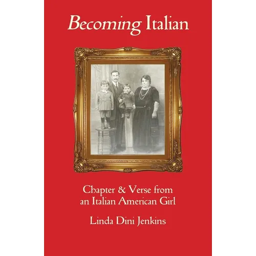Becoming Italian: Chapter & Verse from an Italian American girl