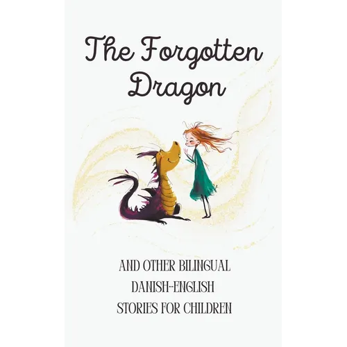 The Forgotten Dragon and Other Bilingual Danish-English Stories for Children