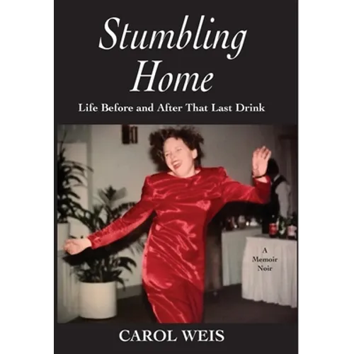 Stumbling Home: Life Before and After That Last Drink