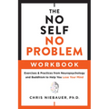 The No Self, No Problem Workbook: Exercises & Practices from Neuropsychology and Buddhism to Help You Lose Your Mind