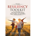 The Resiliency Toolkit: A Busy Parent's Guide to Raising Happy, Confident, Successful Children