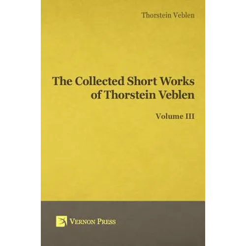 Collected Short Works of Thorstein Veblen - Volume III